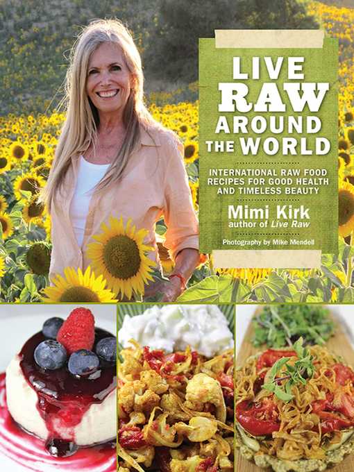 Title details for Live Raw Around the World: International Raw Food Recipes for Good Health and Timeless Beauty by Mimi Kirk - Available